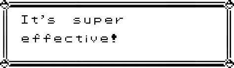 It's Super Effective! .